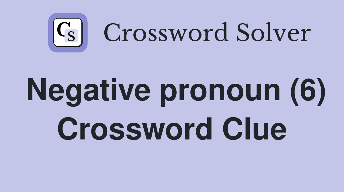 negative-pronoun-6-crossword-clue-answers-crossword-solver